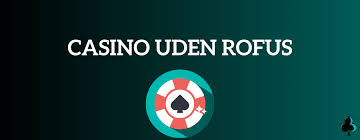 Bedste casinoer uden om ROFUS - Find det perfekte sted at spille